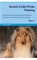 Scotch Collie Tricks Training Scotch Collie Tricks & Games Training Tracker & Workbook. Includes: Scotch Collie Multi-Level Tricks, Games & Agility. Part 1