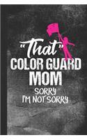 That Color Guard Mom Sorry I'm Not Sorry: Blank Lined Notebook Journal for Parent of Color Guard Member