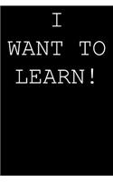 I want to learn!