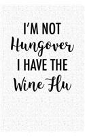I'm Not Hungover I Have Wine Flu: A 6x9 Inch Matte Softcover Notebook Journal with 120 Blank Lined Pages and a Funny Cover Slogan