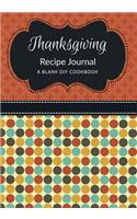 Thanksgiving Recipe Journal: A Blank DIY Cookbook(1 Thanksgiving Blank Cookbook Journals)