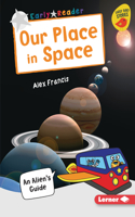 Our Place in Space: An Alien's Guide(Early Bird Nonfiction Readers -- Silver (Early Bird Stories (Tm)))