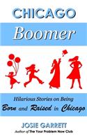 Chicago Boomer: Hilarious Stories on Being Born and Raised in Chicago