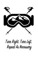Turn Right. Turn Left. Repeat as Necessary: Gift Journal Notebook for Skiiers, Powder Hounds and Rippers