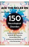 Ace the NCLEX RN 150 Neurological Disorders Questions Answers & Rationales: NCLEX RN Test Preparation + Nursing Student Guide