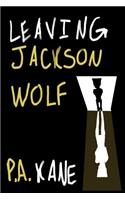 Leaving Jackson Wolf