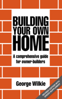 Building Your Own Home: A Comprehensive Guide for Owner-builders