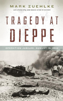 Tragedy at Dieppe: Operation Jubilee, August 19, 1942(English)