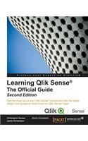 Learning Qlik Sense The Official Guide - Second Edition: The Official Guide Second Edition: Get the most out of your Qlik Sense investment with the latest insight and guidance direct from the Qlik Sense te