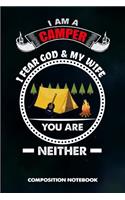 I Am a Camper I Fear God and My Wife You Are Neither: Composition Notebook, Funny Sarcastic Birthday Journal for Outdoor Camping Lovers to Write on