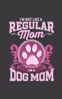 I'm Not Like a Regular Mom I'm a Dog Mom
