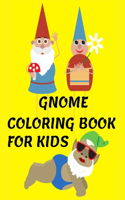 Gnome Coloring Book for Kids: A Coloring Book for Children and Young Adults with Whimsical and Original Gnomes and Gnome Life Coloring Book!