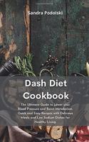 Dash Diet Cookbook: The Ultimate Guide to Lower your Blood Pressure and Boost Metabolism. Quick and Easy Recipes with Delicious Meals and Low Sodium Dishes for Healthy 