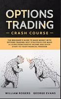 Options Trading Crash Course: The Beginner's Guide to Make Money with Options Trading: Best Strategies for Make a Living from Passive Income and Quick Start to Your Financial Fre(1 Investing for Beginners)