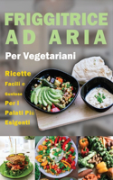 Friggitrice ad Aria per Vegetariani: Ricette Facili e Gustose per i Palati più Esigenti- Air fryer Cookbook special Desserts ( Italian version)