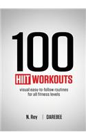 100 HIIT Workouts: Visual easy-to-follow routines for all fitness levels