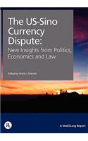 The Us-Sino Currency Dispute: New Insights from Economics, Politics and Law