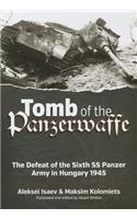 Tomb of the Panzerwaffe: The Defeat of the 6th SS Panzer Army in Hungary 1945