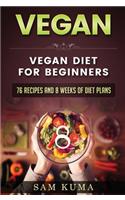 Vegan: Vegan diet for beginners: 76 Recipes and 8 Weeks of Diet Plans