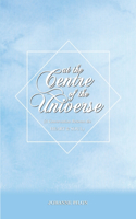 At The Centre of the Universe
