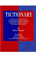 Tictionary: A Reference Guide to the World of Tourette Syndrome, Asperger Syndrome, Attention Deficit Hyperactivity Disorder and O