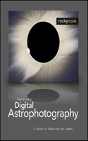 Digital Astrophotography: A Guide to Capturing the Cosmos