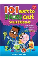 101 Ways to Gross Out Your Friends