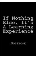 If Nothing Else, It's A Learning Experience