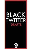 Black Twitter Drafts