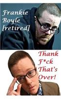 Thank F*ck That's Over!: Frankie Boyle [retired]