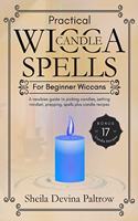 Practical Wicca Candle Spells for Beginner Wiccans: A newbies guide to picking candles, setting mindset, prepping, spells plus candle recipes