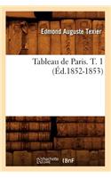 Tableau de Paris. T. 1 (Éd.1852-1853): (Histoire)