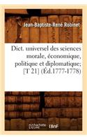 Dict. Universel Des Sciences Morale, Économique, Politique Et Diplomatique [T 21] (Éd.1777-1778)