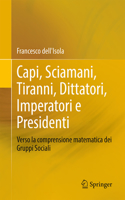 Capi, Sciamani, Tiranni, Dittatori, Imperatori E Presidenti