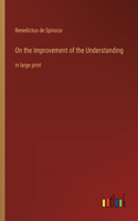 On the Improvement of the Understanding: in large print