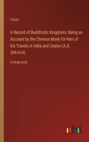A Record of Buddhistic Kingdoms; Being an Account by the Chinese Monk Fâ-Hien of his Travels in India and Ceylon (A.D. 399-414)