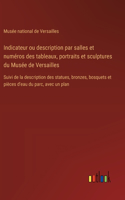 Indicateur ou description par salles et numéros des tableaux, portraits et sculptures du Musée de Versailles