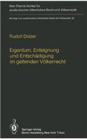 Eigentum, Enteignung und Entschadigung im Geltenden Volkerrecht / Property, Expropriation and Compensation in Current International Law