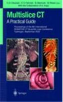 Multislice CT: A Practical Guide: Proceedings of the 5th International Somatom CT Scientific User Conference Zurich, June 2000