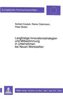 Langfristige Innovationsstrategien Und Mitbestimmung in Unternehmen Bei Neuen Werkstoffen