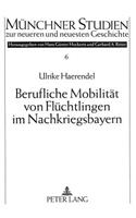 Berufliche Mobilitaet Von Fluechtlingen Im Nachkriegsbayern