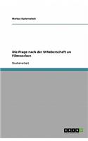 Die Frage nach der Urheberschaft an Filmwerken