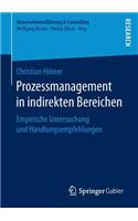 Prozessmanagement in Indirekten Bereichen: Empirische Untersuchung Und Handlungsempfehlungen