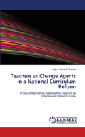 Teachers as Change Agents in a National Curriculum Reform