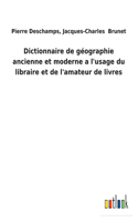 Dictionnaire de géographie ancienne et moderne a l'usage du libraire et de l'amateur de livres