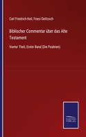 Biblischer Commentar über das Alte Testament: Vierter Theil, Erster Band (Die Psalmen)