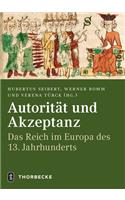 Autoritat Und Akzeptanz: Das Reich Im Europa Des 13. Jahrhunderts