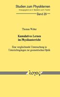 Kumulatives Lernen Im Physikunterricht: Eine Vergleichende Untersuchung in Unterrichtsgangen Zur Geometrischen Optik