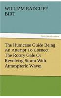 Hurricane Guide Being an Attempt to Connect the Rotary Gale or Revolving Storm with Atmospheric Waves.