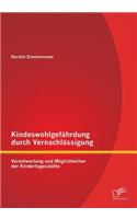 Kindeswohlgefährdung durch Vernachlässigung: Verantwortung und Möglichkeiten der Kindertagesstätte